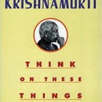 Think on These Things Krishnamurti